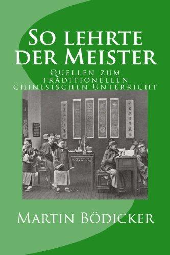 So lehrte der Meister: Quellen zum traditionellen chinesischen Unterricht