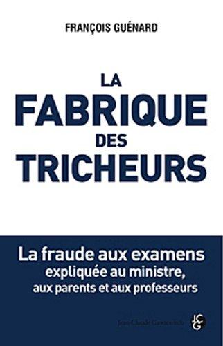 La fabrique des tricheurs : la fraude aux examens expliquée au ministre, aux parents et aux professeurs