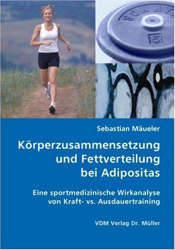 Körperzusammensetzung und Fettverteilung bei Adipositas: Eine sportmedizinische Wirkanalyse von Kraft- vs. Ausdauertraining