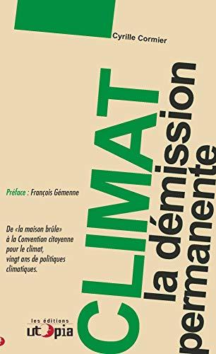 Climat : la démission permanente : de notre maison brûle à la Convention citoyenne pour le climat, vingt ans de politiques climatiques