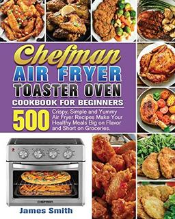 Chefman Air Fryer Toaster Oven Cookbook for Beginners