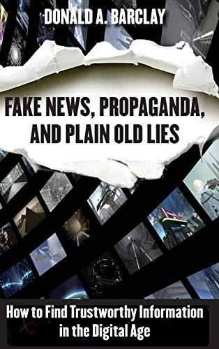 Fake News, Propaganda, and Plain Old Lies: How to Find Trustworthy Information in the Digital Age