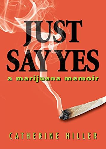 Just Say Yes: A Marijuana Memoir