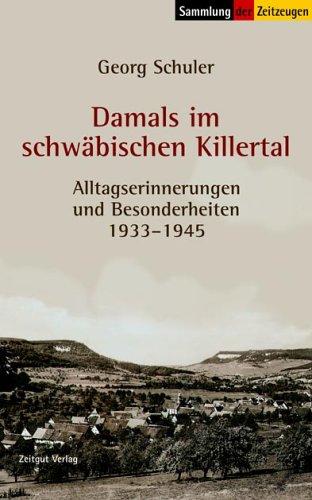 Damals im schwäbischen Killertal. Alltagserinnerungen und Besonderheiten 1933-1945