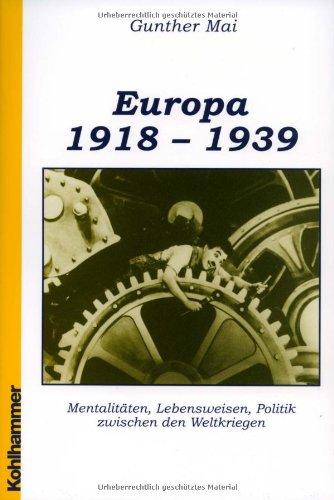 Europäische Geschichte 1918-1939: Mentalitäten, Lebensweisen, Politik zwischen den Weltkriegen