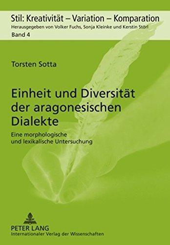 Einheit und Diversität der aragonesischen Dialekte: Eine morphologische und lexikalische Untersuchung (Stil: Kreativität - Variation - Komparation)