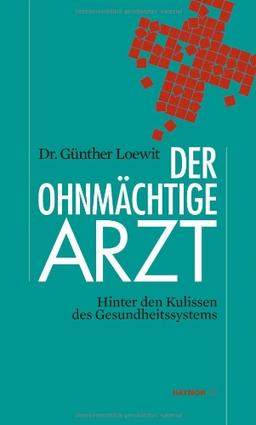 Der ohnmächtige Arzt. Hinter den Kulissen des Gesundheissystems