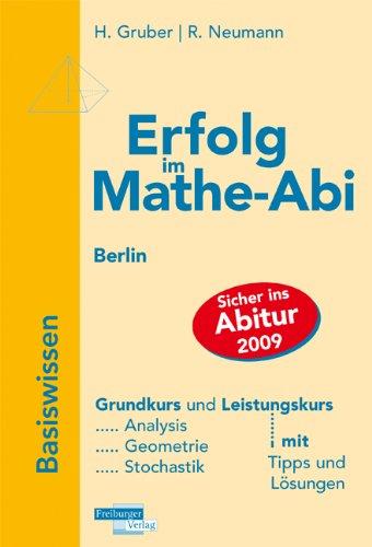 Erfolg im Mathe-Abi 2009 Basiswissen Berlin: Grundkurs und Leistungskurs; Analysis, Geometrie, Stochastik mit Tipps und Lösungen