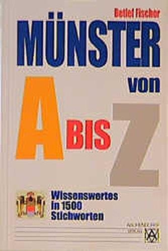 Münster von A bis Z: Geschichte, Kunst und Kultur in 1500 Stichworten