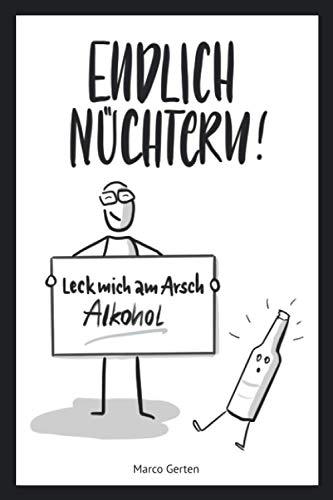 Endlich nüchtern!: Leck mich am Arsch Alkohol