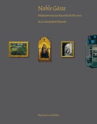 Noble Gäste: 200 Meisterwerke der Kunsthalle Bremen zu Gast in 22 deutschen Museen