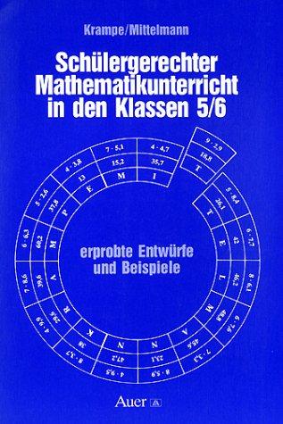 Schülergerechter Mathematikunterricht in den Klassen 5/6. Erprobte Entwürfe und Beispiele. (Lernmaterialien)