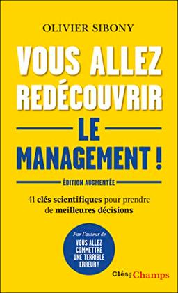 Vous allez redécouvrir le management ! : 41 clés scientifiques pour prendre de meilleures décisions