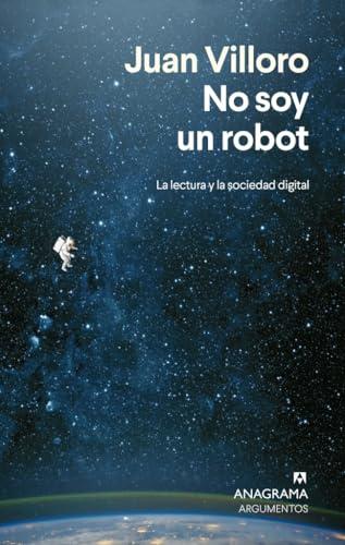 No soy un robot: La lectura y la sociedad digital (Argumentos)