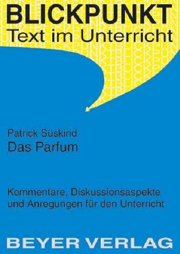 Das Parfum. Kommentare, Diskussionsaspekte und Anregungen für den Unterricht.