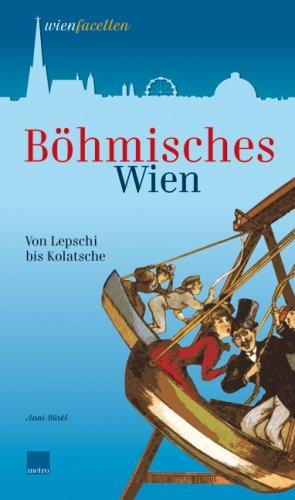 Böhmisches Wien. Von Lepschi bis Kolatsche