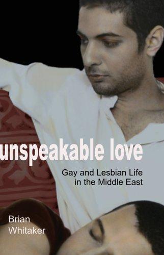 Unspeakable Love: Gay and Lesbian Life in the Middle East