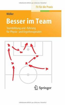 Besser im Team: Teambildung und -führung für Physio- und Ergotherapeuten (Fit für die Praxis)