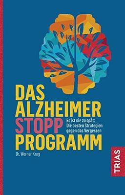 Das Alzheimer-Stopp-Programm: Es ist nie zu spät: Die besten Strategien gegen das Vergessen