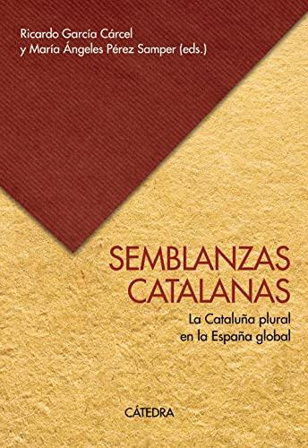 Semblanzas catalanas: La Cataluña plural en la España global (Historia. Serie mayor)