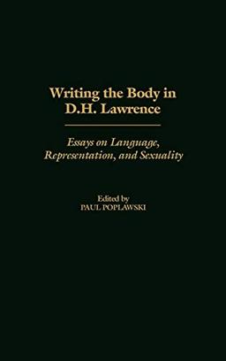 Writing the Body in D.H. Lawrence: Essays on Language, Representation, and Sexuality (Contributions to the Study of World Literature)