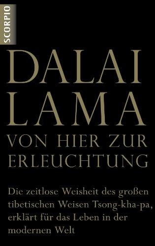 VON HIER ZUR ERLEUCHTUNG: Die zeitlose Weisheit des großen tibetischen Weisen Tsong-kha-pa, erklärt für das Leben in der modernen Welt