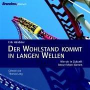 Der Wohlstand kommt in langen Wellen. 2 CDs . Wie wir in Zukunft besser Leben können