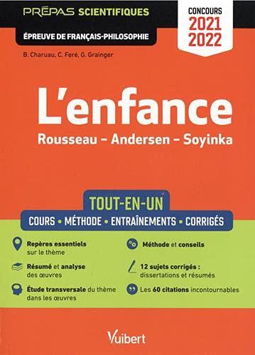 L'enfance, Rousseau, Andersen, Soyinka : tout-en-un, cours, méthode, entraînements, corrigés : prépas scientifiques, épreuve de français philosophie, concours 2021-2022