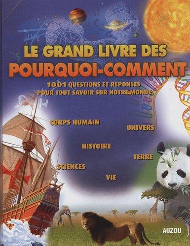 Le grand livre des pourquoi-comment : 1.001 questions et réponses pour tout savoir sur notre monde