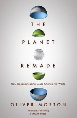 The Planet Remade: How Geoengineering Could Change the World