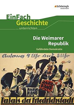 EinFach Geschichte ...unterrichten: Die Weimarer Republik: Gefährdete Demokratie