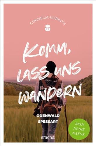 Komm, lass uns wandern. Odenwald und Spessart: Rein in die Natur