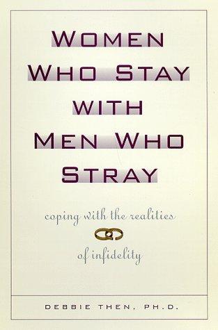 Women Who Stay with Men Who Stray: What Every Woman Needs to Know About Men and Infidelity