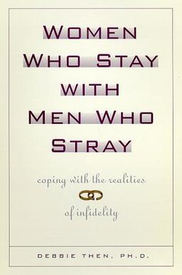 Women Who Stay with Men Who Stray: What Every Woman Needs to Know About Men and Infidelity