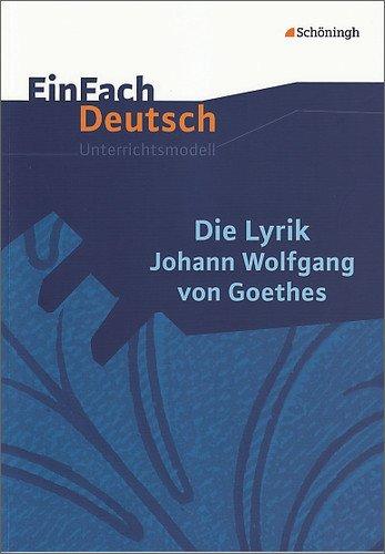 EinFach Deutsch Unterrichtsmodelle: Die Lyrik Johann Wolfgang von Goethes: Gymnasiale Oberstufe