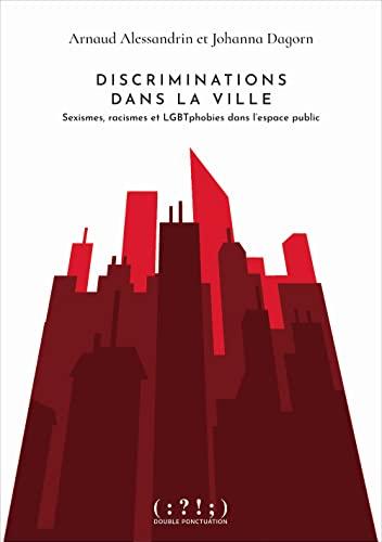 Discriminations dans la ville : Sexisme, racisme et LGBTphobies dans l'espace public: Sexismes, racismes et LGBTphobies dans l'espace public