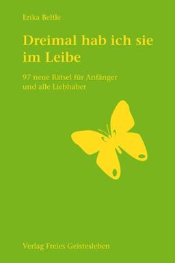 Dreimal hab ich sie im Leibe: 97 neue Rätsel für Anfänger und alle Liebhaber