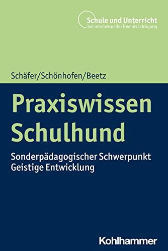 Praxiswissen Schulhund: Sonderpädagogischer Schwerpunkt Geistige Entwicklung (Schule und Unterricht bei intellektueller Beeinträchtigung)