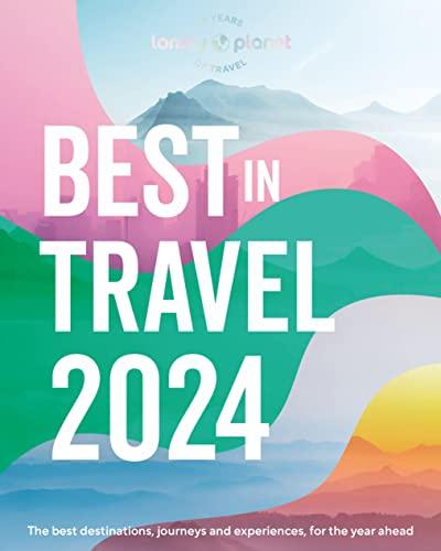 Best in travel 2024 : the best destinations, journeys and experiences for the year ahead