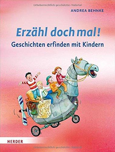 Erzähl doch mal!: Geschichten erfinden mit Kindern