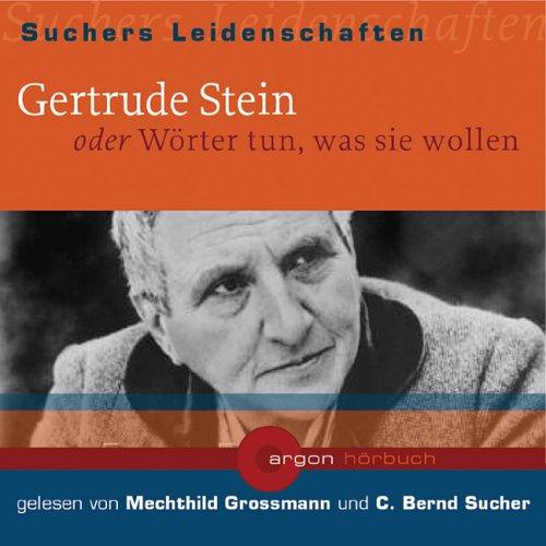 Suchers Leidenschaften: Gertrude Stein: Oder Wörter tun, was sie wollen