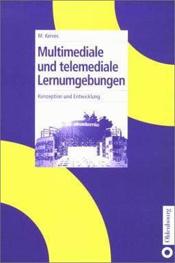 Multimediale und telemediale Lernumgebungen. Konzeption und Entwicklung