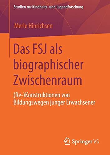 Das FSJ als biographischer Zwischenraum: (Re-)Konstruktionen von Bildungswegen junger Erwachsener (Studien zur Kindheits- und Jugendforschung (5), Band 5)