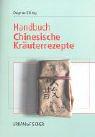 Handbuch Chinesische Kräuterrezepte