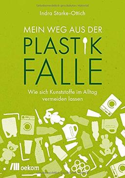 Mein Weg aus der Plastikfalle: Wie sich Kunststoffe im Alltag vermeiden lassen