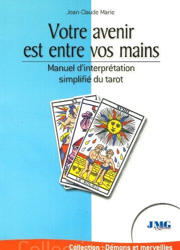 Votre avenir est entre vos mains : manuel d'interprétation simplifiée du tarot