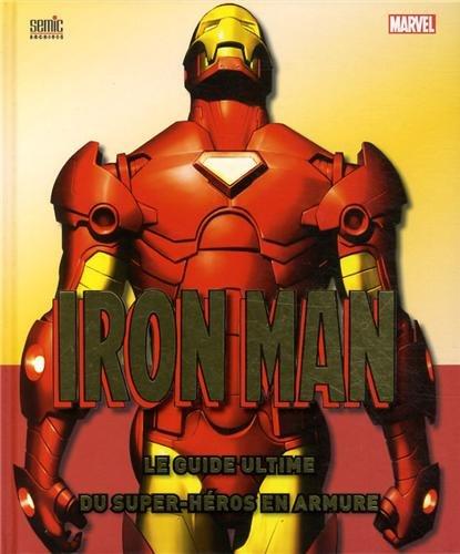 Iron Man : le guide ultime du super-héros en armure