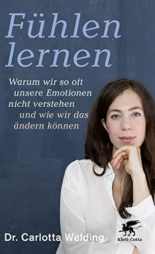 Fühlen lernen: Warum wir so oft unsere Emotionen nicht verstehen und wie wir das ändern können