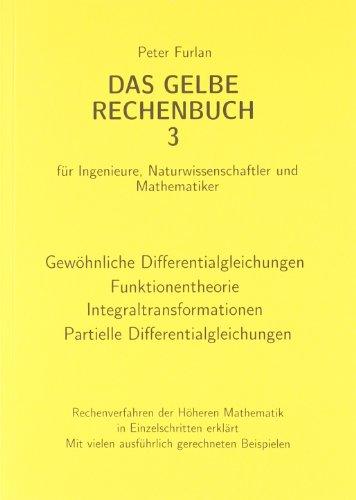 Das gelbe Rechenbuch. Für Ingenieure, Naturwissenschaftler und Mathematiker. Rechenverfahren der Höheren Mathematik in Einzelschritten erklärt: Das ... Naturwissenschaftler und Mathematiker.: BD 3