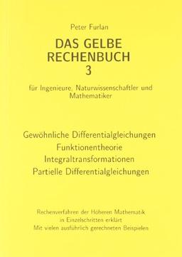 Das gelbe Rechenbuch. Für Ingenieure, Naturwissenschaftler und Mathematiker. Rechenverfahren der Höheren Mathematik in Einzelschritten erklärt: Das ... Naturwissenschaftler und Mathematiker.: BD 3